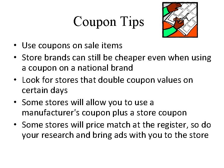 Coupon Tips • Use coupons on sale items • Store brands can still be