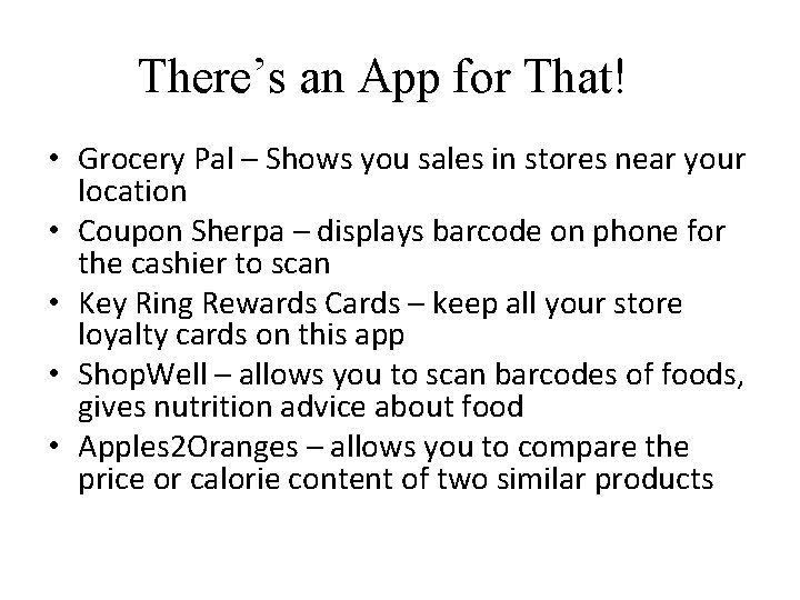 There’s an App for That! • Grocery Pal – Shows you sales in stores