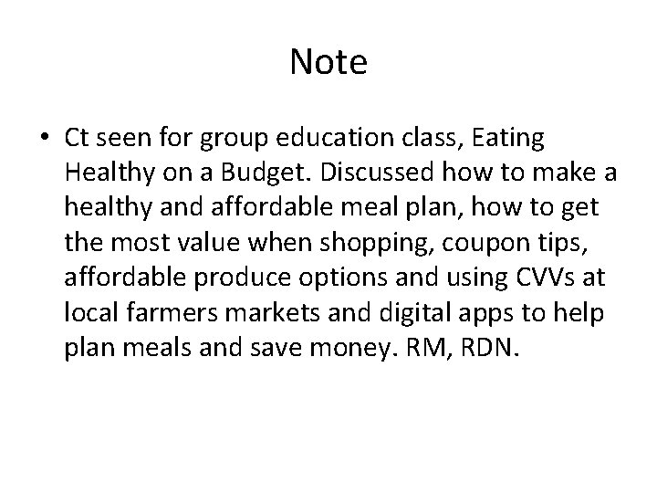 Note • Ct seen for group education class, Eating Healthy on a Budget. Discussed