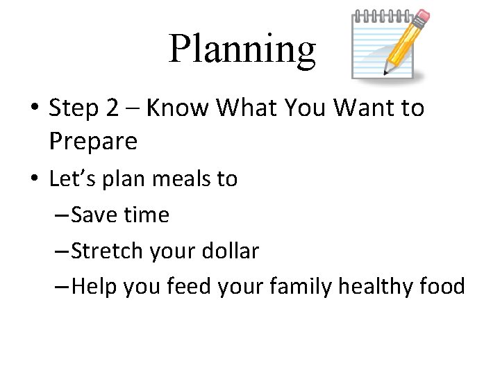 Planning • Step 2 – Know What You Want to Prepare • Let’s plan