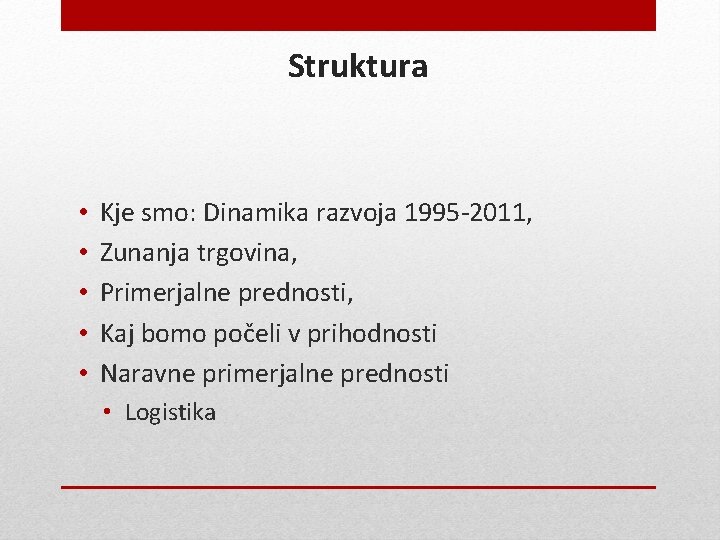 Struktura • • • Kje smo: Dinamika razvoja 1995 -2011, Zunanja trgovina, Primerjalne prednosti, Struktura • • • Kje smo: Dinamika razvoja 1995 -2011, Zunanja trgovina, Primerjalne prednosti,