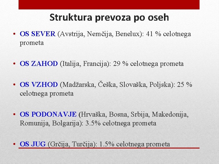 Struktura prevoza po oseh • OS SEVER (Avstrija, Nemčija, Benelux): 41 % celotnega prometa