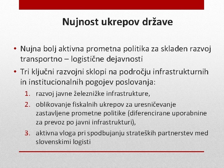 Nujnost ukrepov države • Nujna bolj aktivna prometna politika za skladen razvoj transportno –