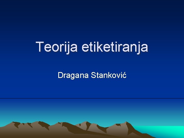 Teorija etiketiranja Dragana Stanković 