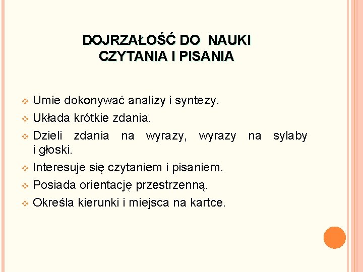 DOJRZAŁOŚĆ DO NAUKI CZYTANIA I PISANIA Umie dokonywać analizy i syntezy. v Układa krótkie