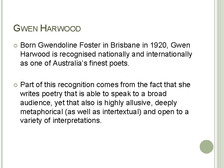 GWEN HARWOOD Born Gwendoline Foster in Brisbane in 1920, Gwen Harwood is recognised nationally