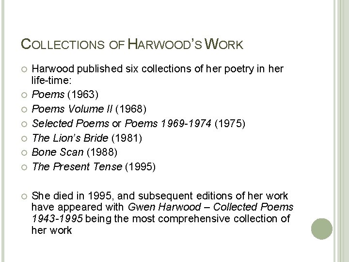 COLLECTIONS OF HARWOOD’S WORK Harwood published six collections of her poetry in her life-time: