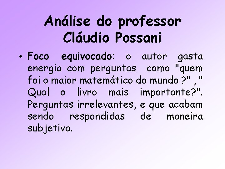 Análise do professor Cláudio Possani • Foco equivocado: o autor gasta energia com perguntas