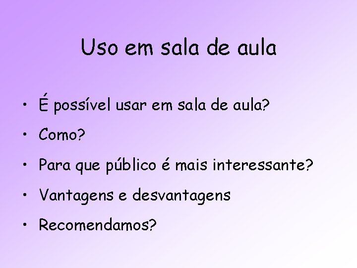 Uso em sala de aula • É possível usar em sala de aula? •