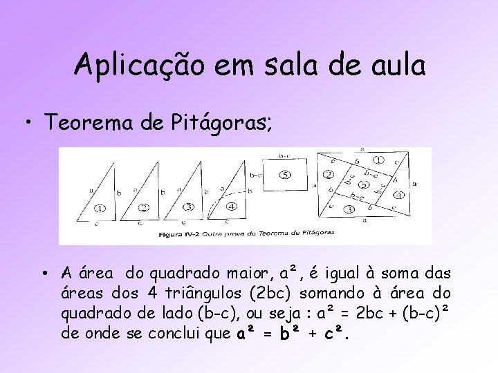 Aplicação em sala de aula • Teorema de Pitágoras; • A área do quadrado