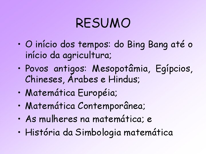 RESUMO • O início dos tempos: do Bing Bang até o início da agricultura;