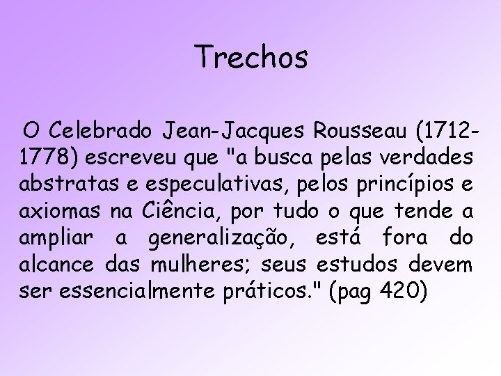 Trechos O Celebrado Jean-Jacques Rousseau (17121778) escreveu que "a busca pelas verdades abstratas e