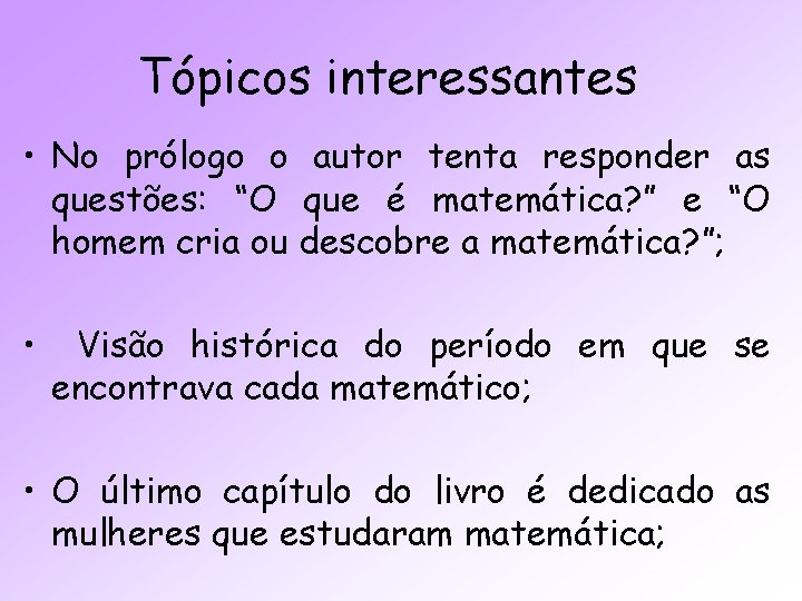 Tópicos interessantes • No prólogo o autor tenta responder as questões: “O que é