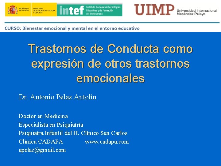 Trastornos de Conducta como expresión de otros trastornos emocionales Dr. Antonio Pelaz Antolín Doctor
