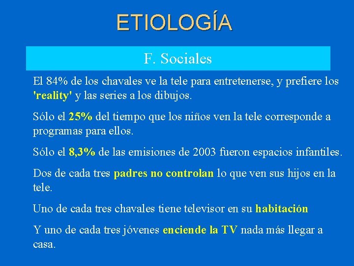 ETIOLOGÍA F. Sociales El 84% de los chavales ve la tele para entretenerse, y