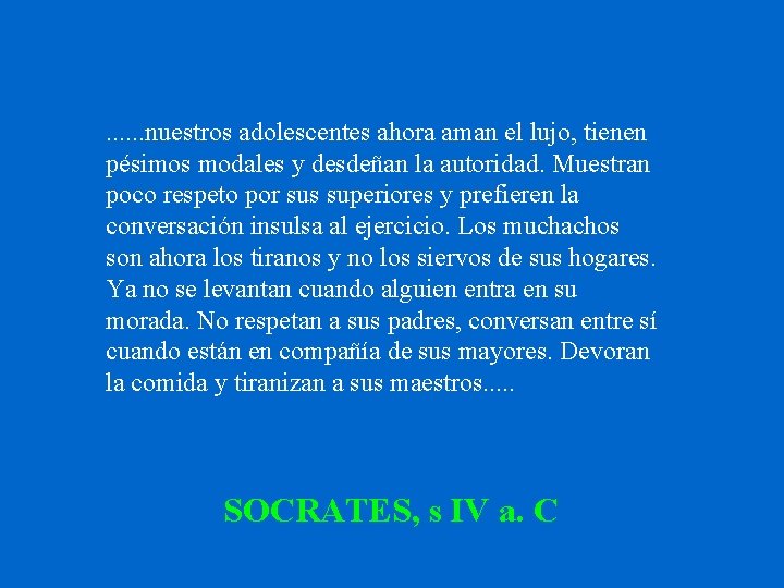 . . . nuestros adolescentes ahora aman el lujo, tienen pésimos modales y desdeñan
