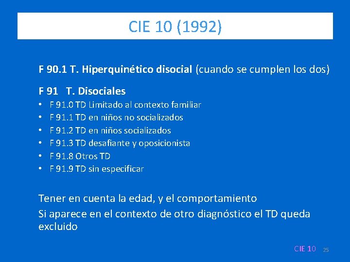 CIE 10 (1992) F 90. 1 T. Hiperquinético disocial (cuando se cumplen los dos)