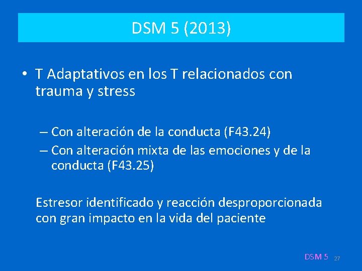 DSM 5 (2013) • T Adaptativos en los T relacionados con trauma y stress