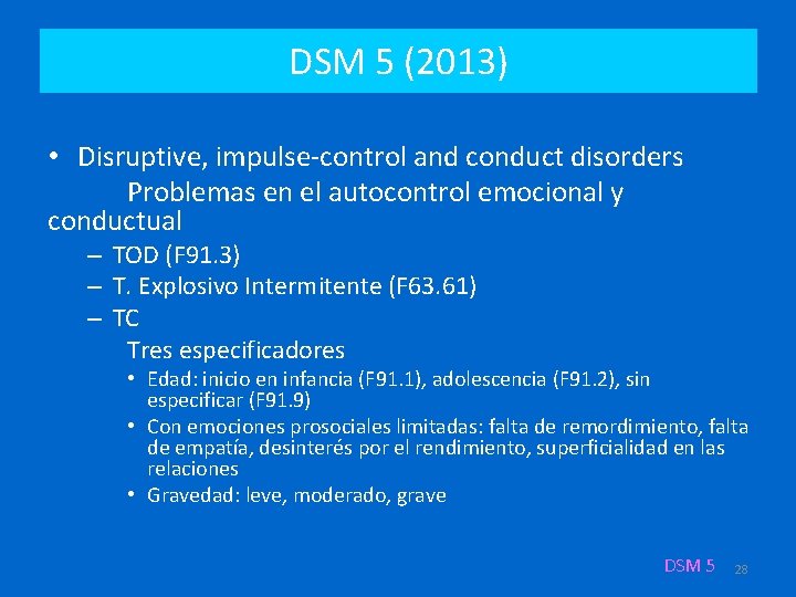 DSM 5 (2013) • Disruptive, impulse-control and conduct disorders Problemas en el autocontrol emocional