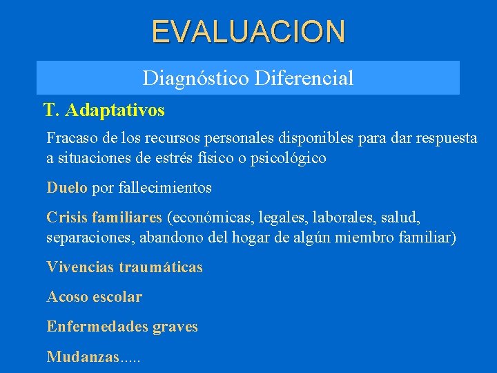 EVALUACION Diagnóstico Diferencial T. Adaptativos Fracaso de los recursos personales disponibles para dar respuesta