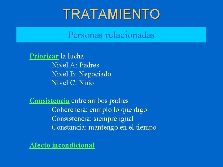 TRATAMIENTO Personas relacionadas Priorizar la lucha Nivel A: Padres Nivel B: Negociado Nivel C: