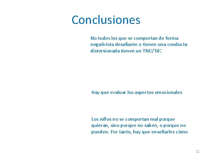 Conclusiones No todos los que se comportan de forma negativista desafiante o tienen una