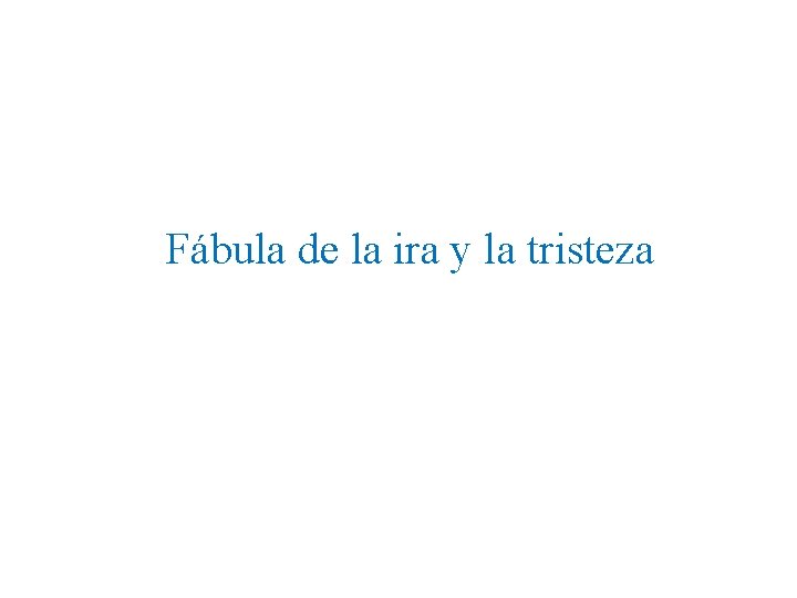 Fábula de la ira y la tristeza 