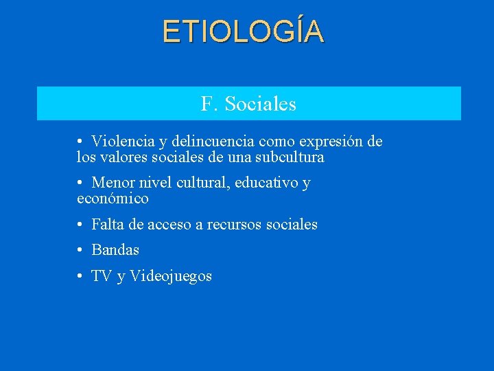 ETIOLOGÍA F. Sociales • Violencia y delincuencia como expresión de los valores sociales de