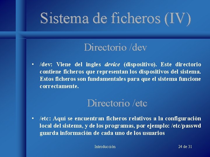 Sistema de ficheros (IV) Directorio /dev • /dev: Viene del ingles device (dispositivo). Este Sistema de ficheros (IV) Directorio /dev • /dev: Viene del ingles device (dispositivo). Este