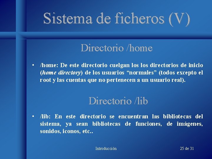 Sistema de ficheros (V) Directorio /home • /home: De este directorio cuelgan los directorios