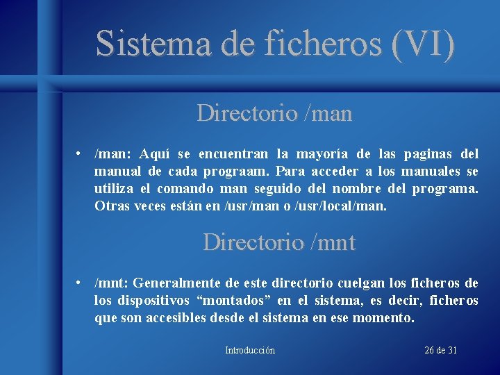 Sistema de ficheros (VI) Directorio /man • /man: Aquí se encuentran la mayoría de Sistema de ficheros (VI) Directorio /man • /man: Aquí se encuentran la mayoría de
