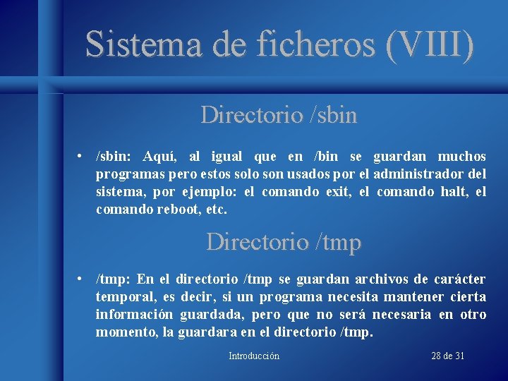 Sistema de ficheros (VIII) Directorio /sbin • /sbin: Aquí, al igual que en /bin