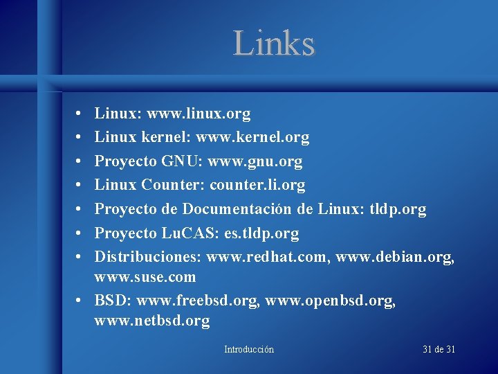 Links • • Linux: www. linux. org Linux kernel: www. kernel. org Proyecto GNU: