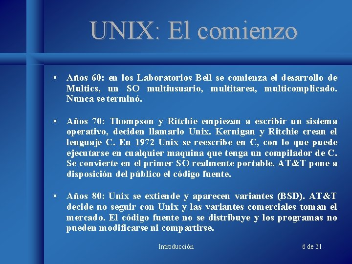UNIX: El comienzo • Años 60: en los Laboratorios Bell se comienza el desarrollo