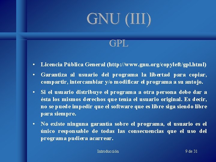 GNU (III) GPL • Licencia Pública General (http: //www. gnu. org/copyleft/gpl. html) • Garantiza