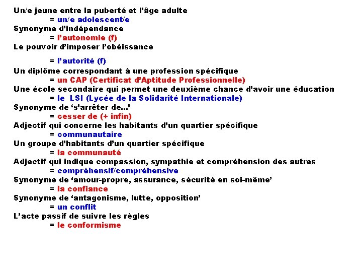 Un/e jeune entre la puberté et l’âge adulte = un/e adolescent/e Synonyme d’indépendance =