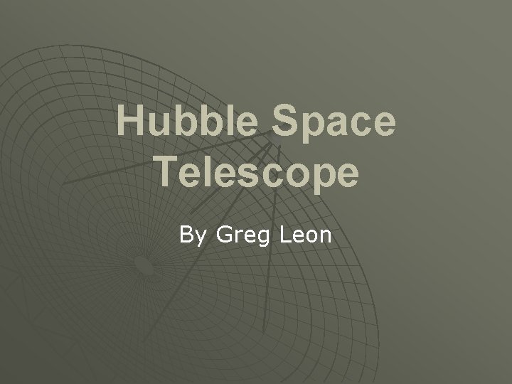 Hubble Space Telescope By Greg Leon 