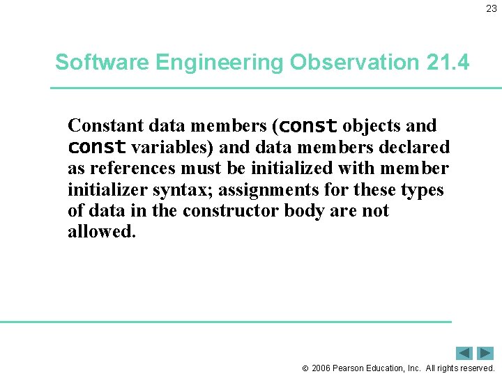 23 Software Engineering Observation 21. 4 Constant data members (const objects and const variables)
