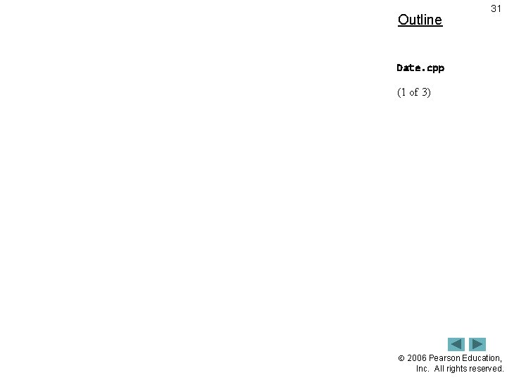 Outline 31 Date. cpp (1 of 3) 2006 Pearson Education, Inc. All rights reserved.