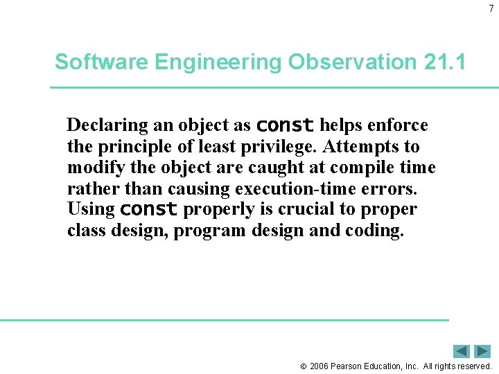 7 Software Engineering Observation 21. 1 Declaring an object as const helps enforce the
