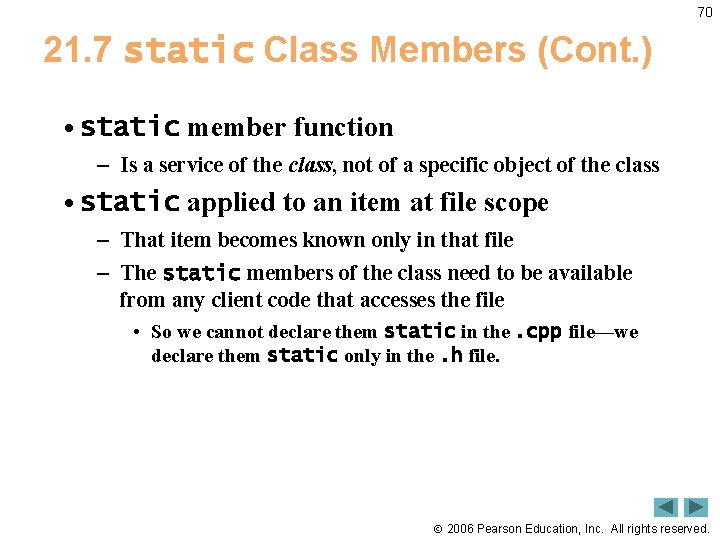 70 21. 7 static Class Members (Cont. ) • static member function – Is