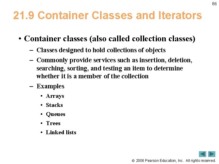 86 21. 9 Container Classes and Iterators • Container classes (also called collection classes)