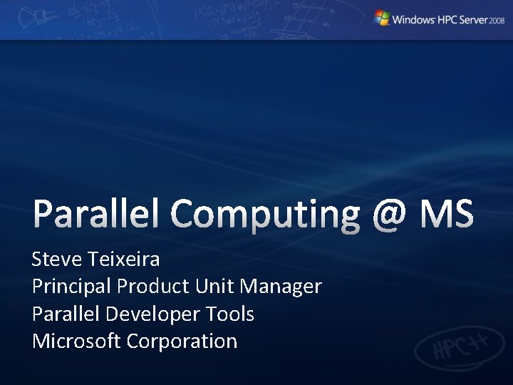Steve Teixeira Principal Product Unit Manager Parallel Developer Tools Microsoft Corporation Steve Teixeira Principal Product Unit Manager Parallel Developer Tools Microsoft Corporation