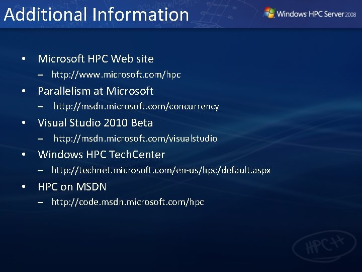 Additional Information • Microsoft HPC Web site – http: //www. microsoft. com/hpc • Parallelism Additional Information • Microsoft HPC Web site – http: //www. microsoft. com/hpc • Parallelism