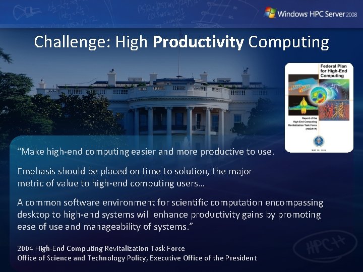 Challenge: High Productivity Computing “Make high-end computing easier and more productive to use. Emphasis Challenge: High Productivity Computing “Make high-end computing easier and more productive to use. Emphasis