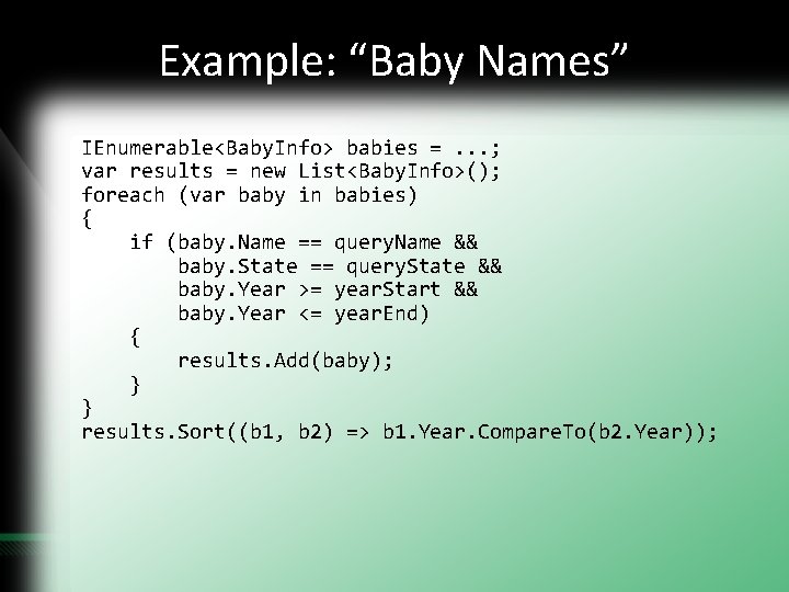 Example: “Baby Names” IEnumerable<Baby. Info> babies =. . . ; var results = new Example: “Baby Names” IEnumerable<Baby. Info> babies =. . . ; var results = new