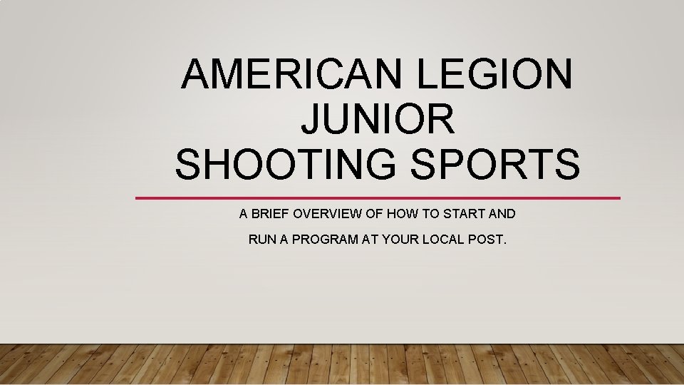 AMERICAN LEGION JUNIOR SHOOTING SPORTS A BRIEF OVERVIEW OF HOW TO START AND RUN