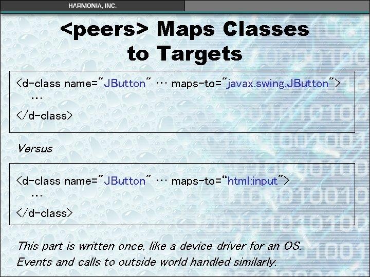 <peers> Maps Classes to Targets <d-class name="JButton" … maps-to="javax. swing. JButton"> … </d-class> Versus