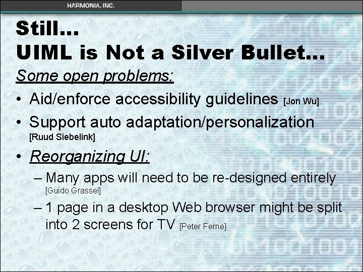 Still… UIML is Not a Silver Bullet… Some open problems: • Aid/enforce accessibility guidelines