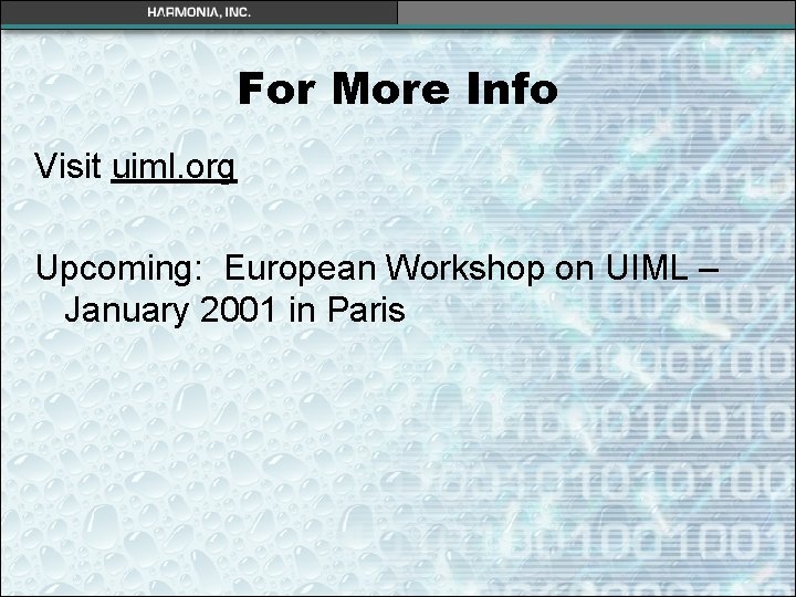 For More Info Visit uiml. org Upcoming: European Workshop on UIML – January 2001 For More Info Visit uiml. org Upcoming: European Workshop on UIML – January 2001
